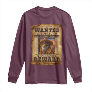 Funny Wanted El Squatcho Long Sleeve Shirt Hide And Seek Champion Western Poncho Mexican Bigfoot TS11 Maroon Print Your Wear