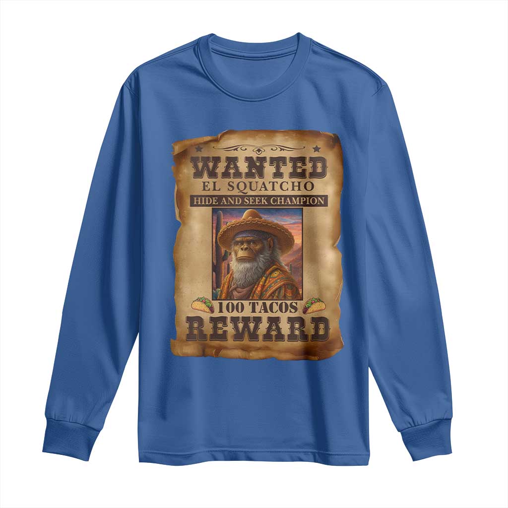 Funny Wanted El Squatcho Long Sleeve Shirt Hide And Seek Champion Western Poncho Mexican Bigfoot TS11 Royal Blue Print Your Wear