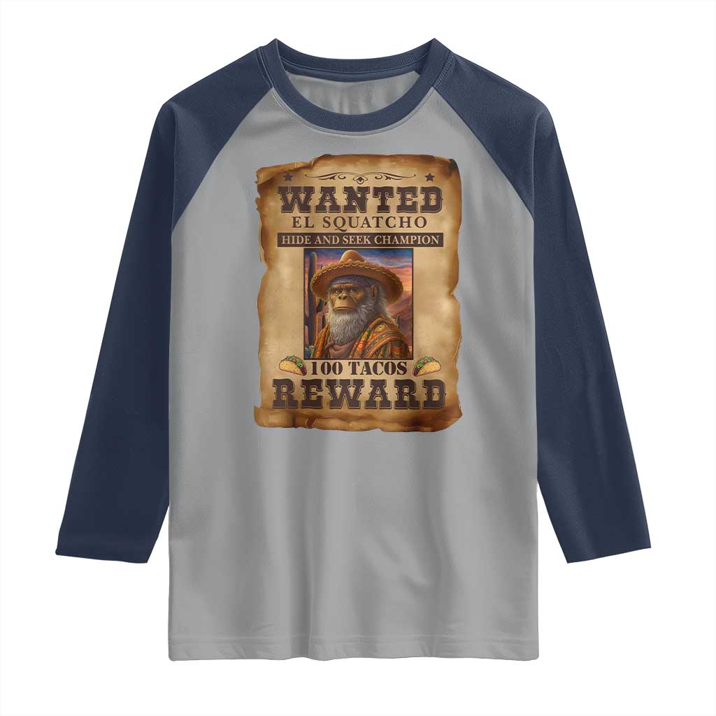 Funny Wanted El Squatcho Raglan Shirt Hide And Seek Champion Western Poncho Mexican Bigfoot TS11 Sport Gray Navy Print Your Wear