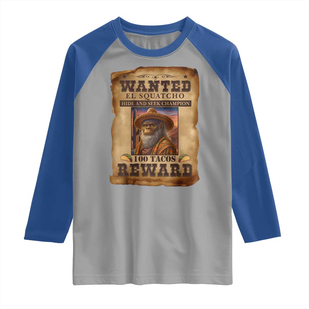 Funny Wanted El Squatcho Raglan Shirt Hide And Seek Champion Western Poncho Mexican Bigfoot TS11 Sport Gray Royal Print Your Wear