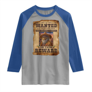 Funny Wanted El Squatcho Raglan Shirt Hide And Seek Champion Western Poncho Mexican Bigfoot TS11 Sport Gray Royal Print Your Wear