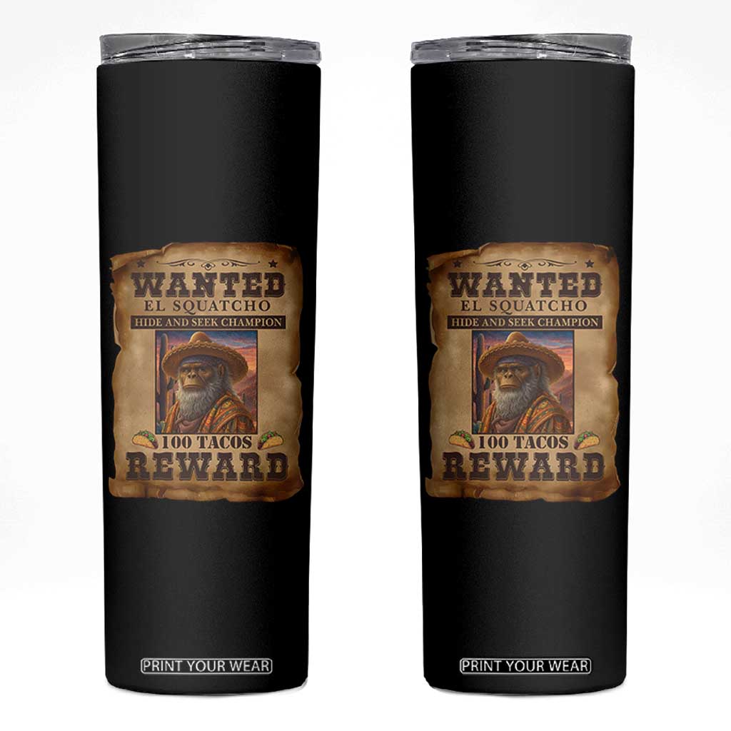 Funny Wanted El Squatcho Skinny Tumbler Hide And Seek Champion Western Poncho Mexican Bigfoot TS11 Black Print Your Wear