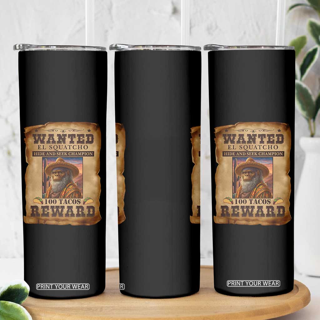 Funny Wanted El Squatcho Skinny Tumbler Hide And Seek Champion Western Poncho Mexican Bigfoot TS11 Print Your Wear