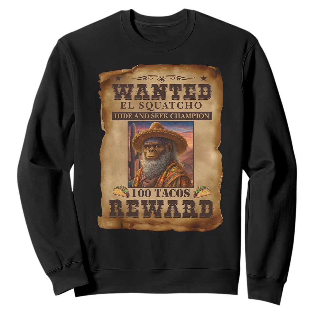 Funny Wanted El Squatcho Sweatshirt Hide And Seek Champion Western Poncho Mexican Bigfoot TS11 Black Print Your Wear