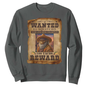 Funny Wanted El Squatcho Sweatshirt Hide And Seek Champion Western Poncho Mexican Bigfoot TS11 Dark Heather Print Your Wear
