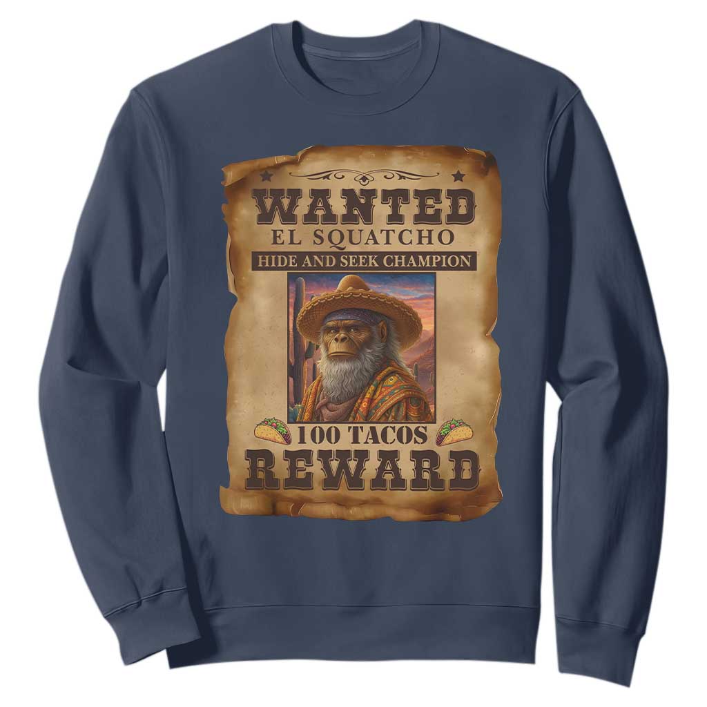 Funny Wanted El Squatcho Sweatshirt Hide And Seek Champion Western Poncho Mexican Bigfoot TS11 Navy Print Your Wear