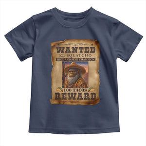 Funny Wanted El Squatcho Toddler T Shirt Hide And Seek Champion Western Poncho Mexican Bigfoot TS11 Navy Print Your Wear