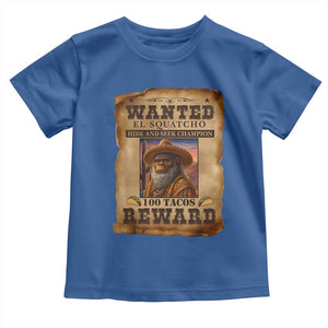 Funny Wanted El Squatcho Toddler T Shirt Hide And Seek Champion Western Poncho Mexican Bigfoot TS11 Royal Blue Print Your Wear