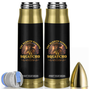 Funny The Burrito Bandito El Squatcho Bullet Tumbler Western Poncho Mexican Bigfoot TS11 Black Print Your Wear