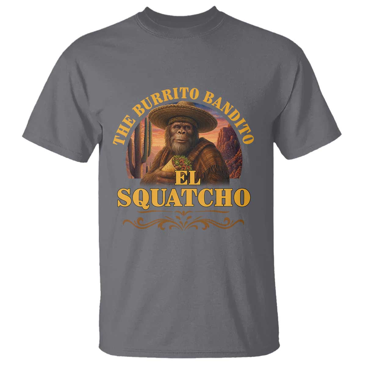 Funny The Burrito Bandito El Squatcho T Shirt Western Poncho Mexican Bigfoot TS11 Charcoal Print Your Wear