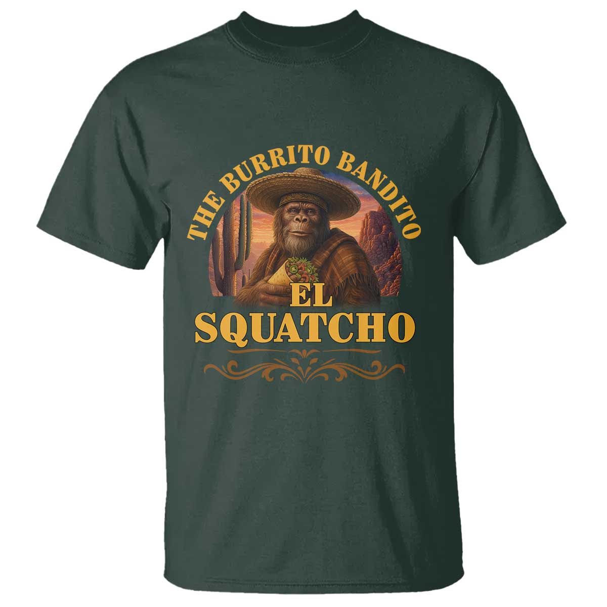 Funny The Burrito Bandito El Squatcho T Shirt Western Poncho Mexican Bigfoot TS11 Dark Forest Green Print Your Wear