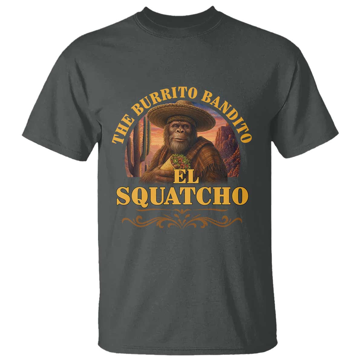 Funny The Burrito Bandito El Squatcho T Shirt Western Poncho Mexican Bigfoot TS11 Dark Heather Print Your Wear