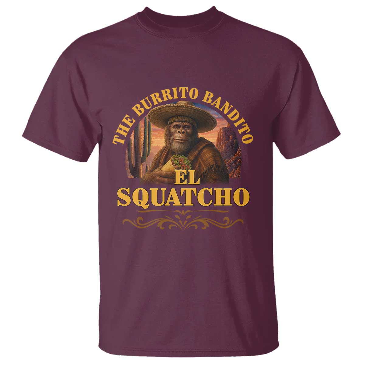 Funny The Burrito Bandito El Squatcho T Shirt Western Poncho Mexican Bigfoot TS11 Maroon Print Your Wear