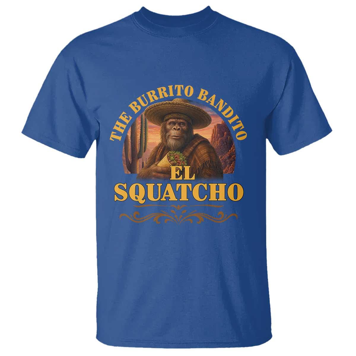 Funny The Burrito Bandito El Squatcho T Shirt Western Poncho Mexican Bigfoot TS11 Royal Blue Print Your Wear