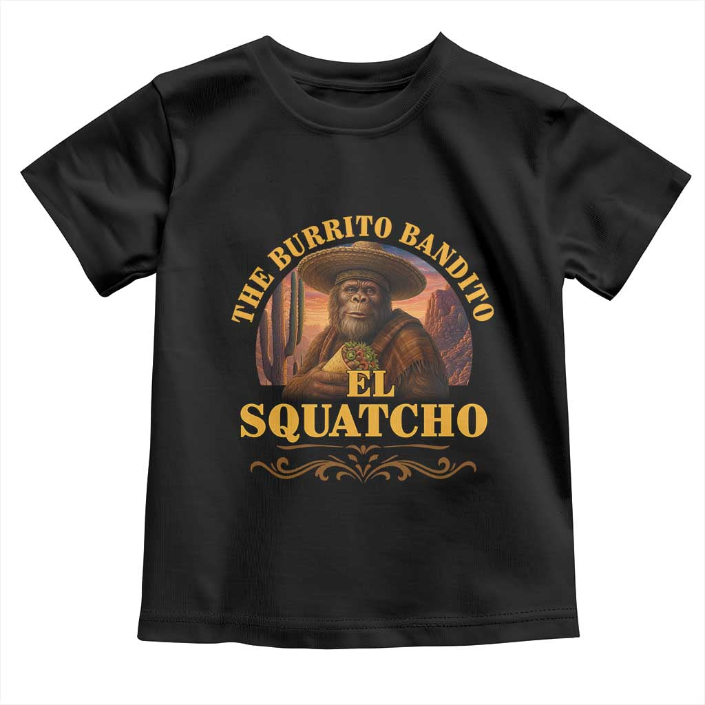 Funny The Burrito Bandito El Squatcho Toddler T Shirt Western Poncho Mexican Bigfoot TS11 Black Print Your Wear