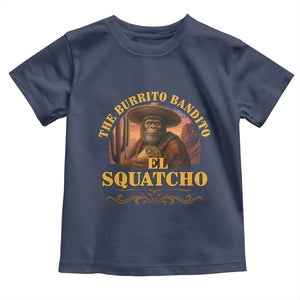Funny The Burrito Bandito El Squatcho Toddler T Shirt Western Poncho Mexican Bigfoot TS11 Navy Print Your Wear