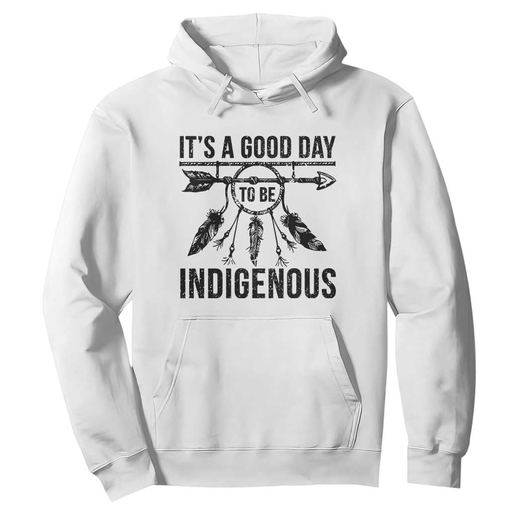 Native American Its A Good Day To Be Indigenous Hoodie Dreamcatcher Feathers TS11 White Print Your Wear