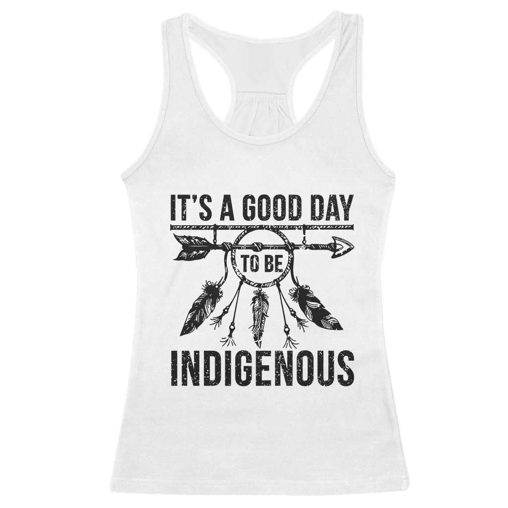 Native American Its A Good Day To Be Indigenous Racerback Tank Top Dreamcatcher Feathers TS11 White Print Your Wear