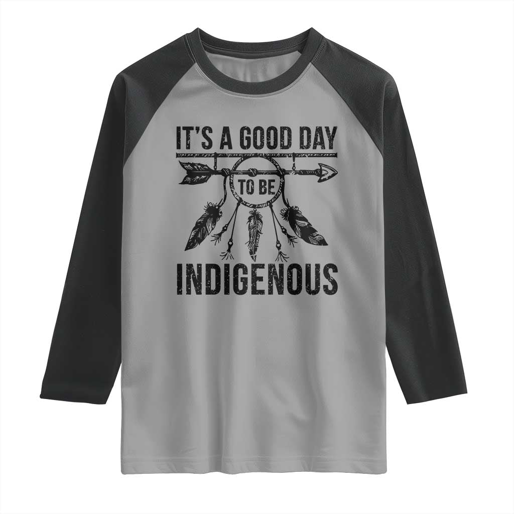 Native American Its A Good Day To Be Indigenous Raglan Shirt Dreamcatcher Feathers TS11 Sport Gray Black Print Your Wear