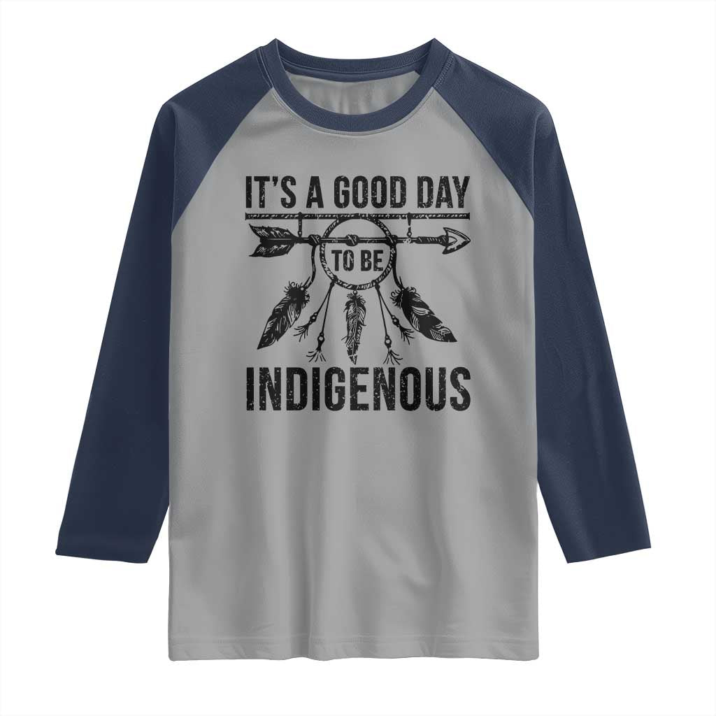Native American Its A Good Day To Be Indigenous Raglan Shirt Dreamcatcher Feathers TS11 Sport Gray Navy Print Your Wear
