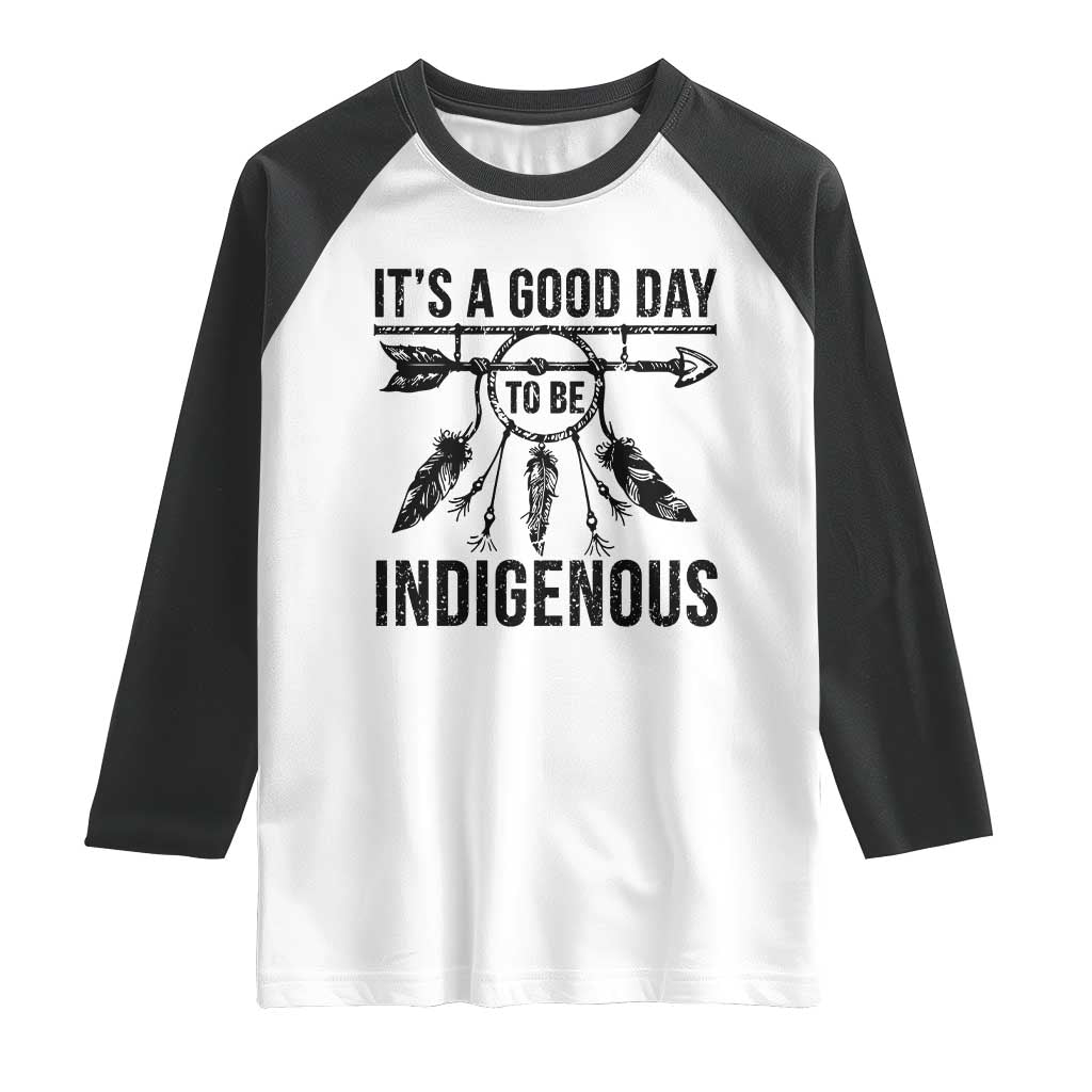 Native American Its A Good Day To Be Indigenous Raglan Shirt Dreamcatcher Feathers TS11 White Black Print Your Wear