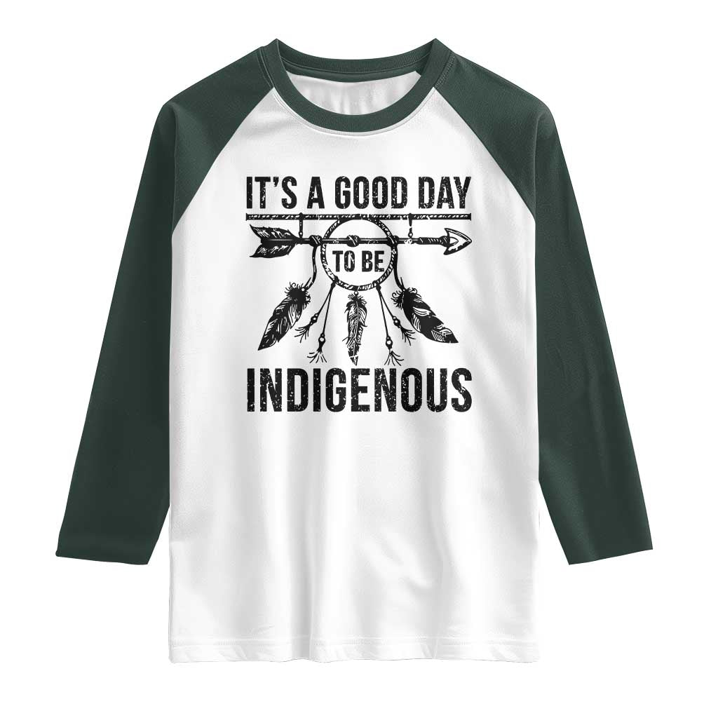 Native American Its A Good Day To Be Indigenous Raglan Shirt Dreamcatcher Feathers TS11 White Dark Forest Green Print Your Wear