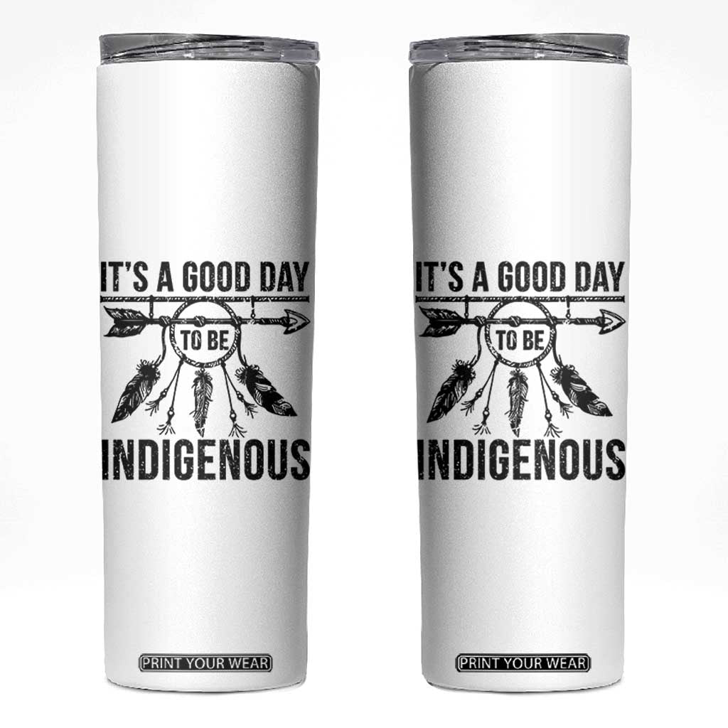 Native American Its A Good Day To Be Indigenous Skinny Tumbler Dreamcatcher Feathers TS11 White Print Your Wear