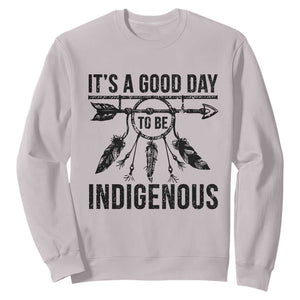 Native American Its A Good Day To Be Indigenous Sweatshirt Dreamcatcher Feathers TS11 Ice Gray Print Your Wear
