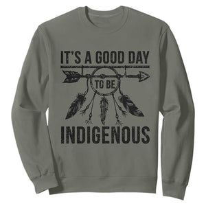 Native American Its A Good Day To Be Indigenous Sweatshirt Dreamcatcher Feathers TS11 Military Green Print Your Wear
