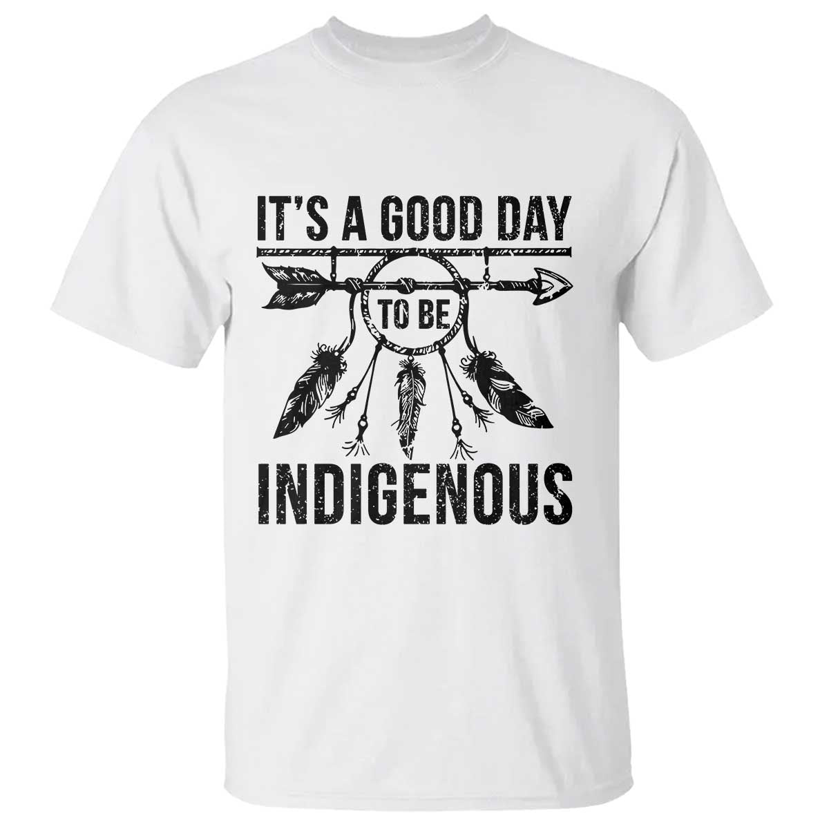 Native American Its A Good Day To Be Indigenous T Shirt Dreamcatcher Feathers TS11 White Print Your Wear