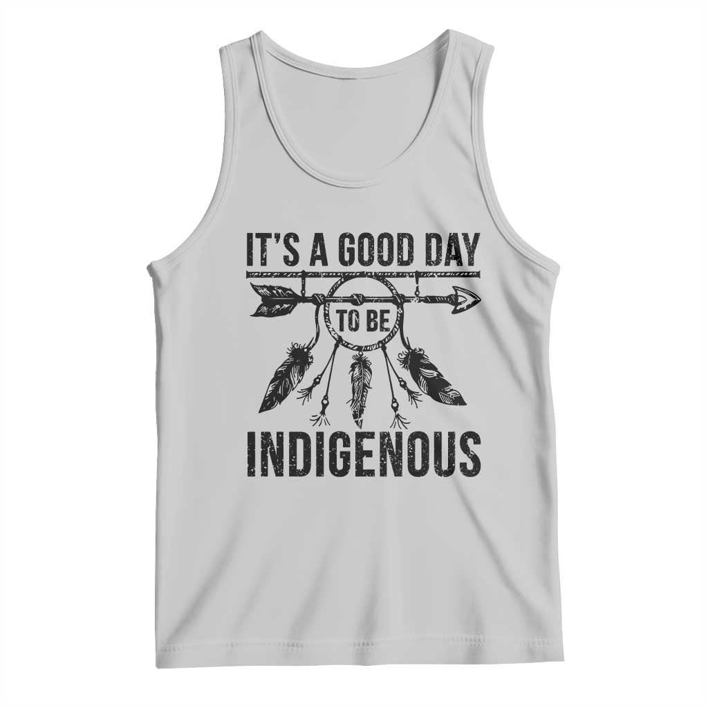 Native American Its A Good Day To Be Indigenous Tank Top Dreamcatcher Feathers TS11 Ash Print Your Wear