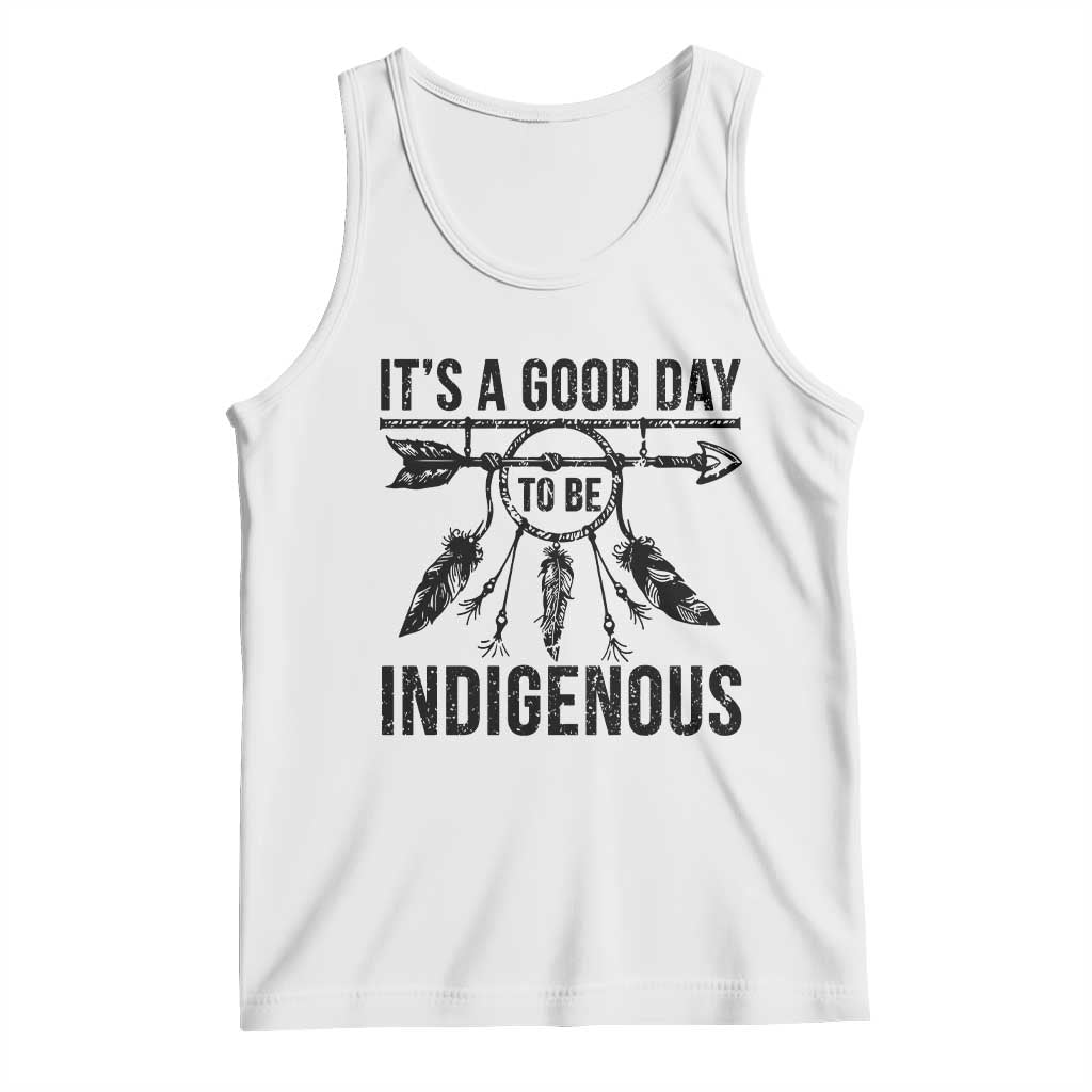 Native American Its A Good Day To Be Indigenous Tank Top Dreamcatcher Feathers TS11 White Print Your Wear
