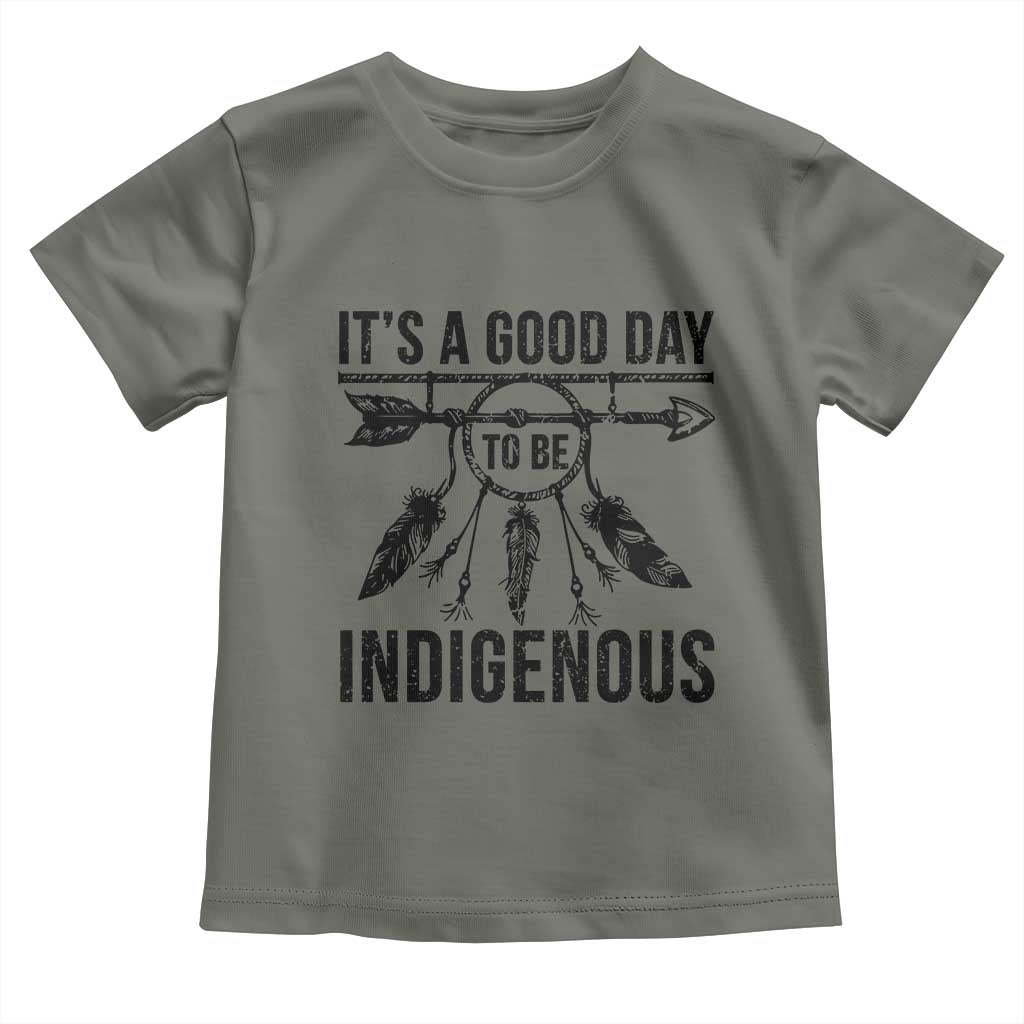 Native American Its A Good Day To Be Indigenous Toddler T Shirt Dreamcatcher Feathers TS11 Military Green Print Your Wear
