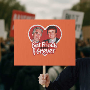 Funny Trump Best Friend Forever Protest Sign Humor Political Coquette Lace Heart TS11 Horizontal 18" × 24" Orange Print Your Wear