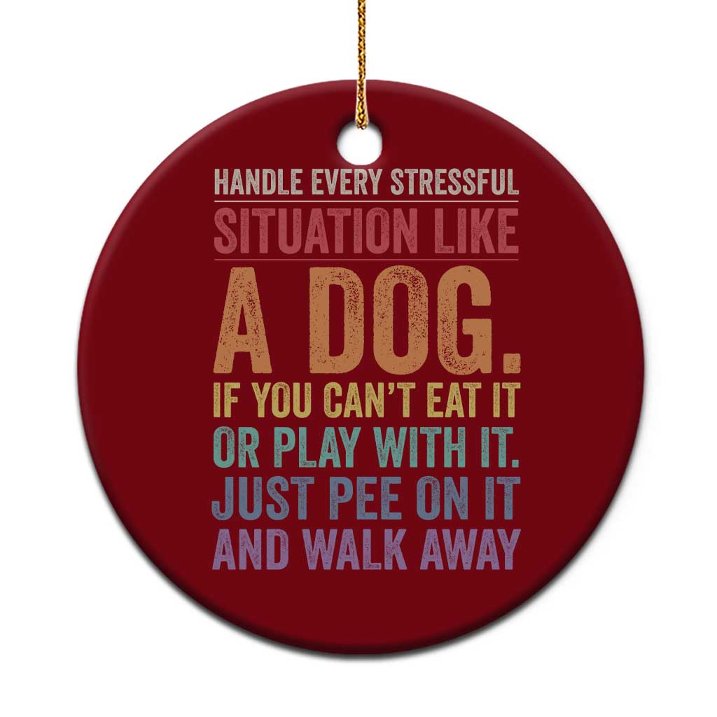 Funny Dog Lover Ceramic Ornament Handle Every Stressful Situation Like A Dog Retro Pet Owner Joke