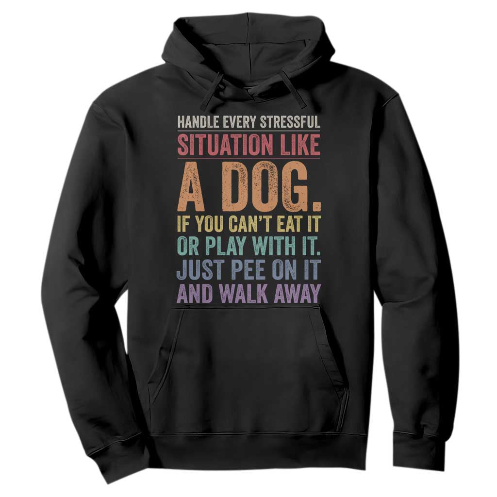 Funny Dog Lover Hoodie Handle Every Stressful Situation Like A Dog Retro Pet Owner Joke