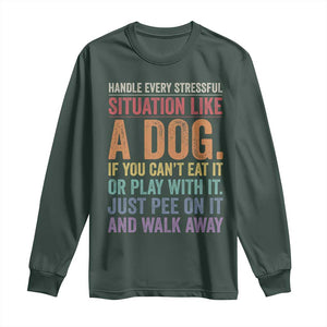 Funny Dog Lover Long Sleeve Shirt Handle Every Stressful Situation Like A Dog Retro Pet Owner Joke