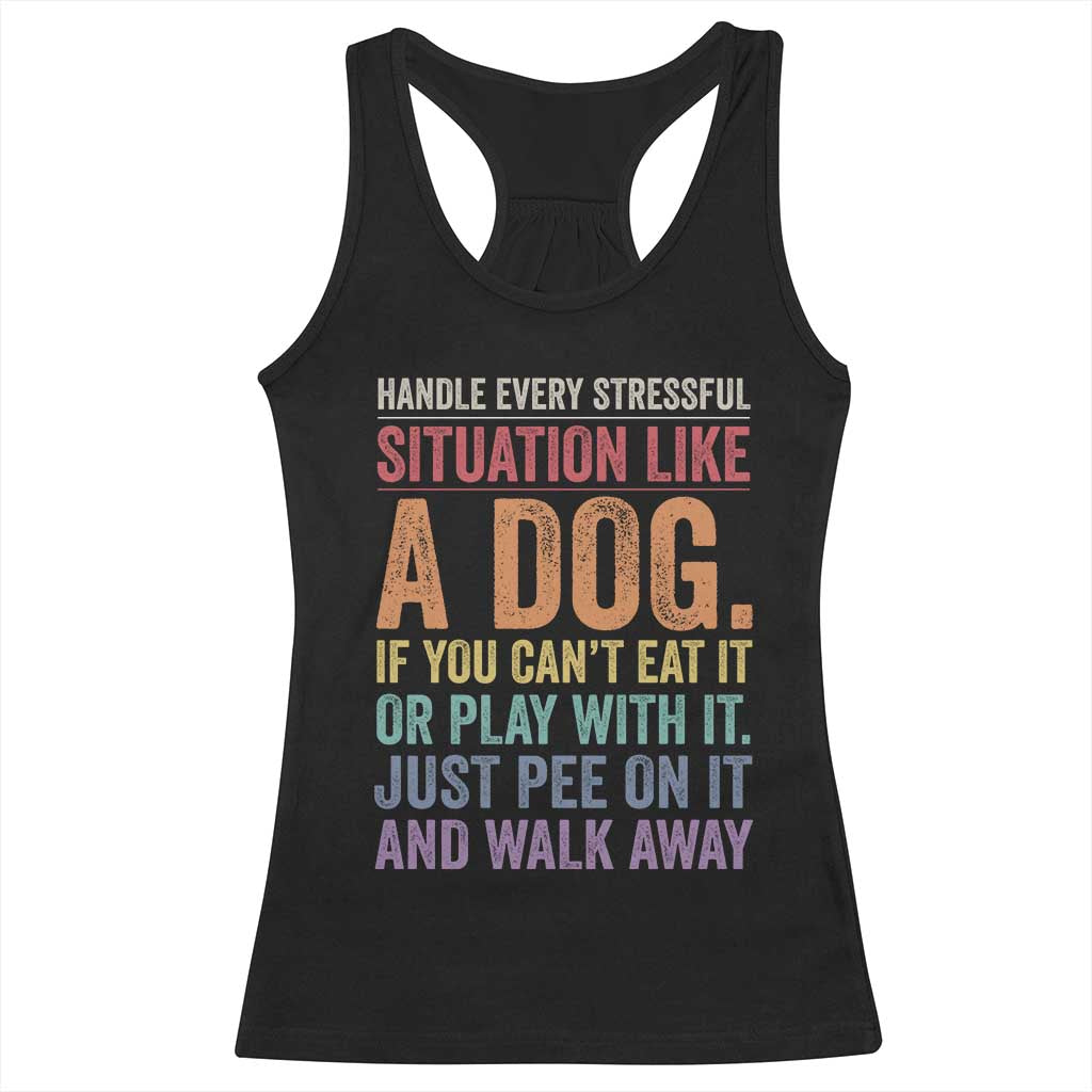 Funny Dog Lover Racerback Tank Top Handle Every Stressful Situation Like A Dog Retro Pet Owner Joke TS11 Black Print Your Wear
