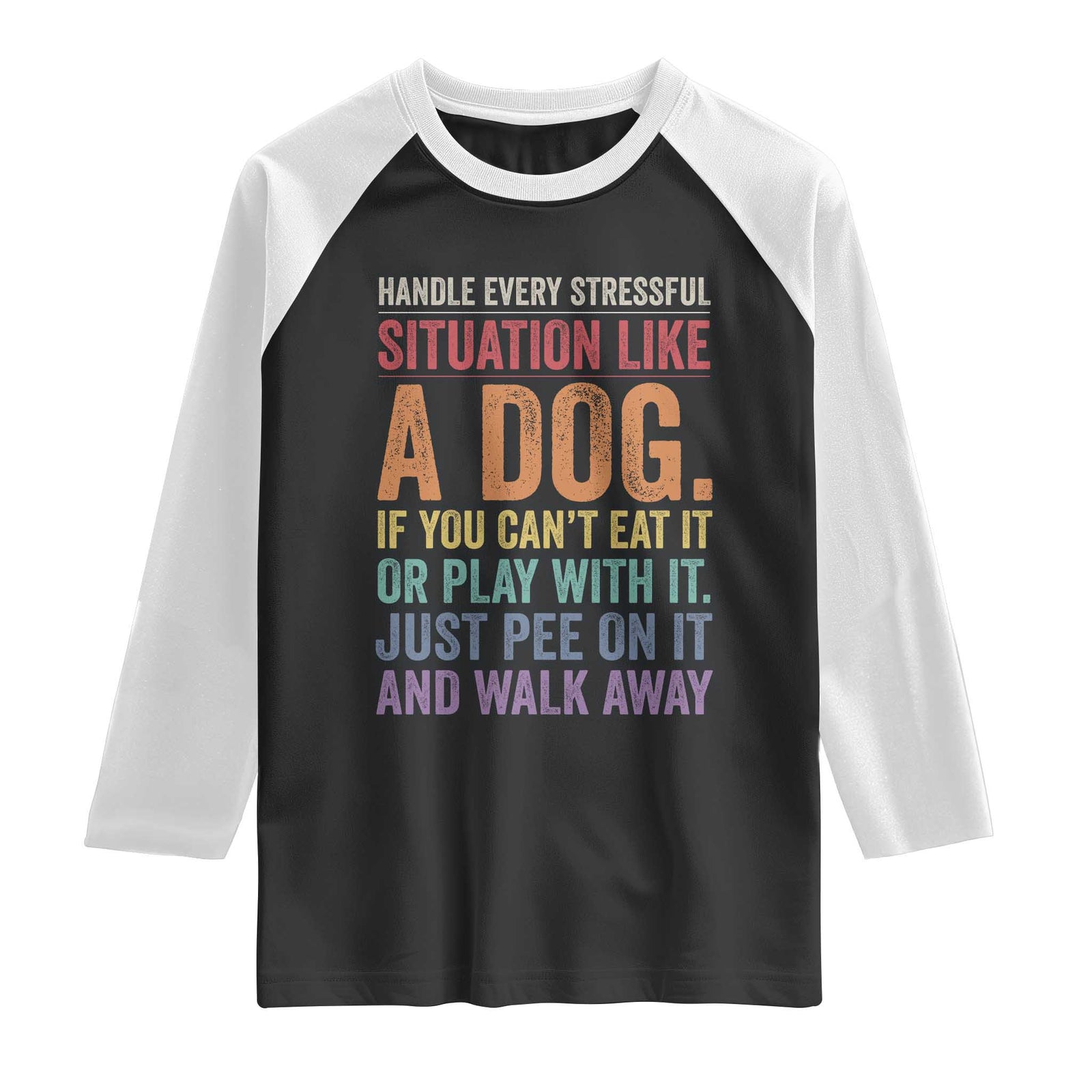 Funny Dog Lover Raglan Shirt Handle Every Stressful Situation Like A Dog Retro Pet Owner Joke TS11 Black White Print Your Wear