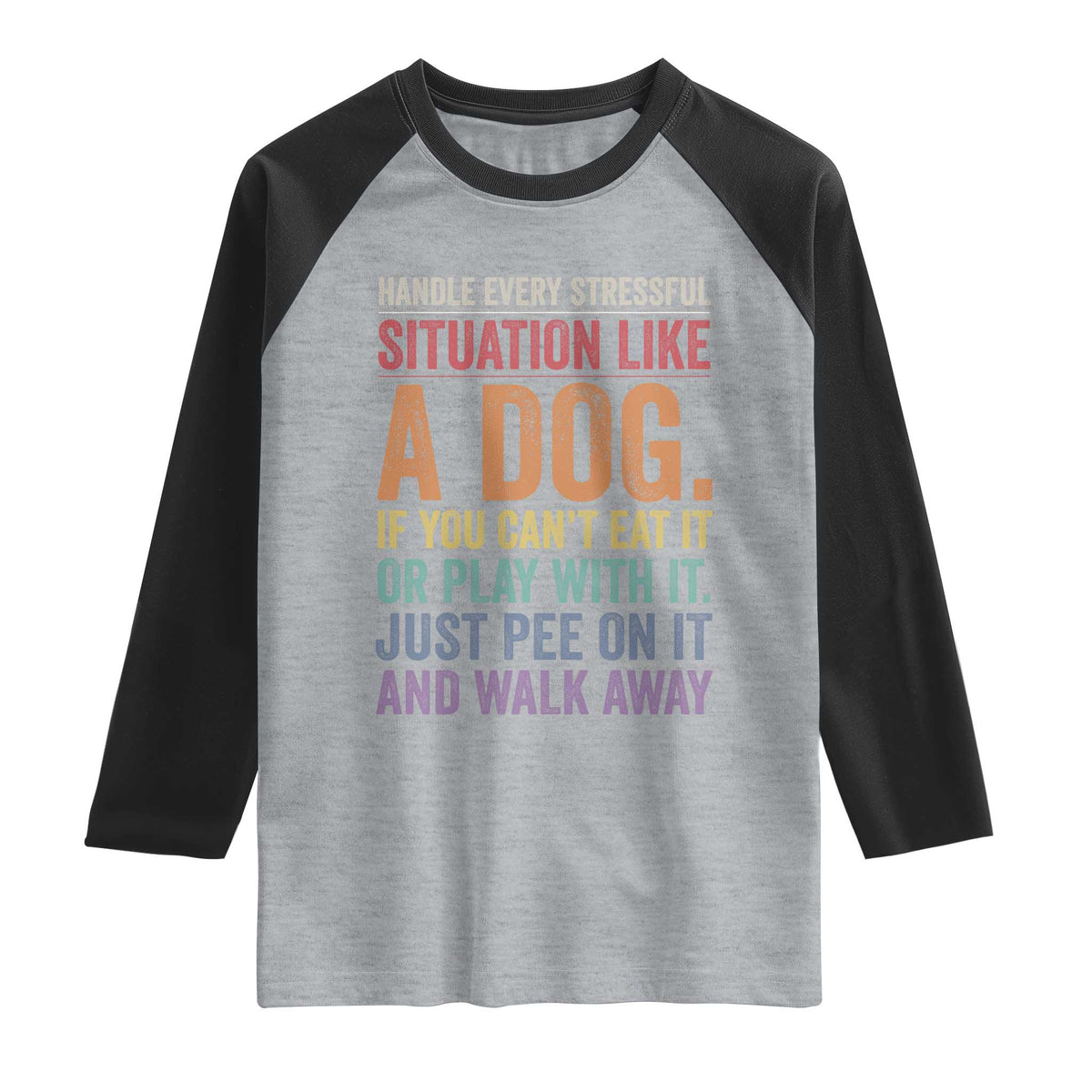 Funny Dog Lover Raglan Shirt Handle Every Stressful Situation Like A Dog Retro Pet Owner Joke