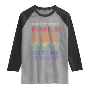 Funny Dog Lover Raglan Shirt Handle Every Stressful Situation Like A Dog Retro Pet Owner Joke