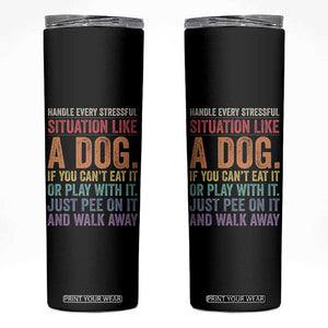 Funny Dog Lover Skinny Tumbler Handle Every Stressful Situation Like A Dog Retro Pet Owner Joke