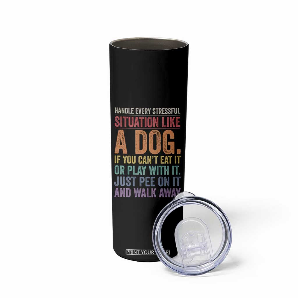 Funny Dog Lover Skinny Tumbler Handle Every Stressful Situation Like A Dog Retro Pet Owner Joke