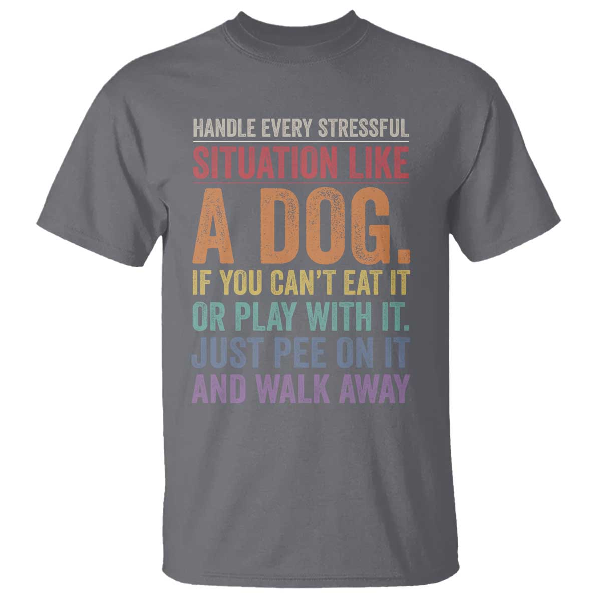 Funny Dog Lover T Shirt Handle Every Stressful Situation Like A Dog Retro Pet Owner Joke