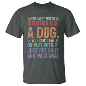 Funny Dog Lover T Shirt Handle Every Stressful Situation Like A Dog Retro Pet Owner Joke