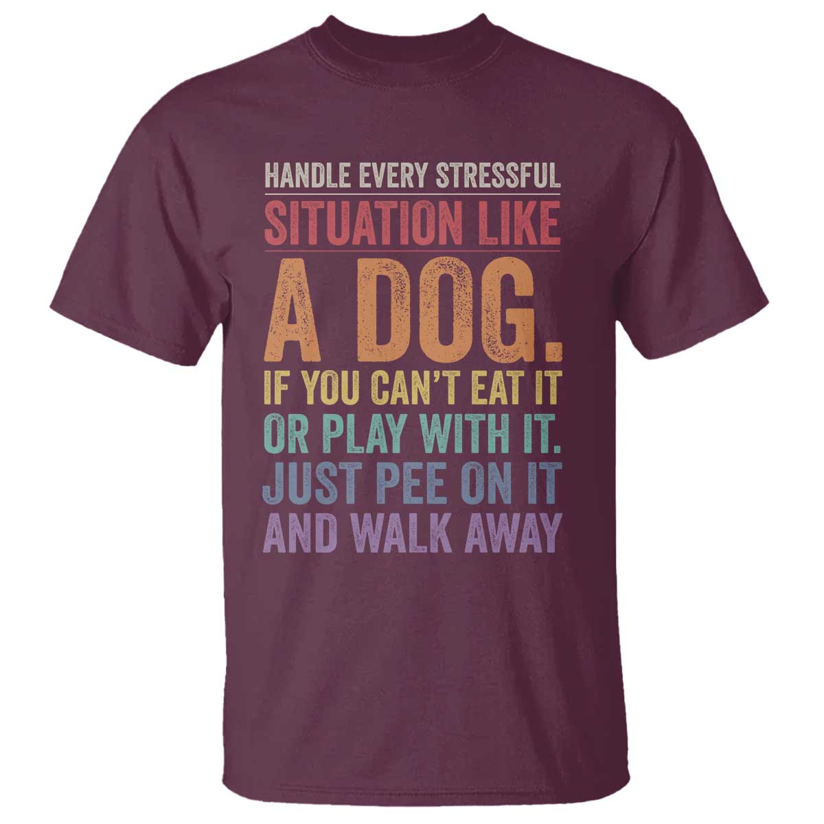 Funny Dog Lover T Shirt Handle Every Stressful Situation Like A Dog Retro Pet Owner Joke
