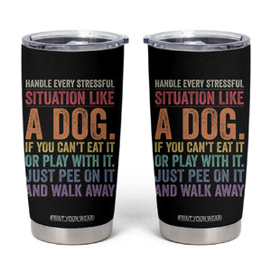 Funny Dog Lover Tumbler Cup Handle Every Stressful Situation Like A Dog Retro Pet Owner Joke