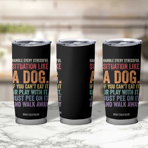 Funny Dog Lover Tumbler Cup Handle Every Stressful Situation Like A Dog Retro Pet Owner Joke