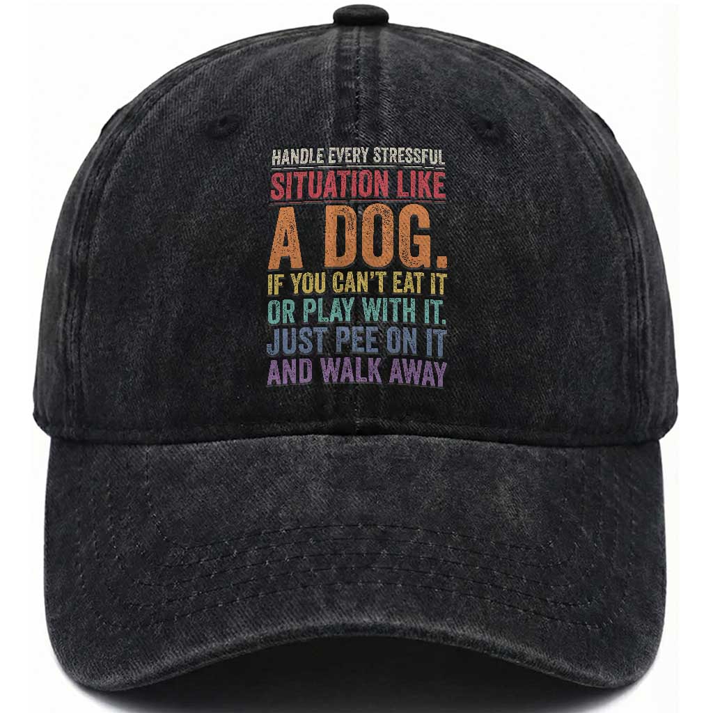 Funny Dog Lover Washed Cotton Baseball Cap Handle Every Stressful Situation Like A Dog Retro Pet Owner Joke TS11 Print Your Wear