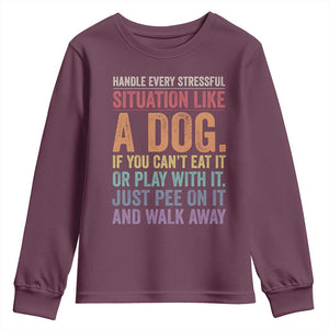 Funny Dog Lover Youth Sweatshirt Handle Every Stressful Situation Like A Dog Retro Pet Owner Joke